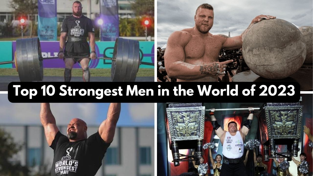 Top 10 Strongest Men in the World of 2023